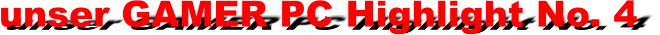 unser GAMER PC Highlight No. 4