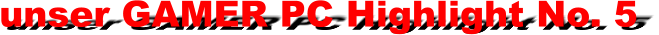 unser GAMER PC Highlight No. 5