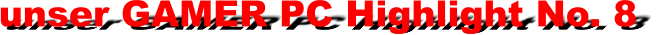 unser GAMER PC Highlight No. 8