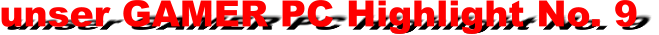 unser GAMER PC Highlight No. 9