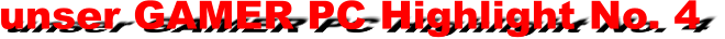 unser GAMER PC Highlight No. 4