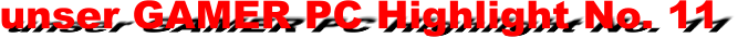 unser GAMER PC Highlight No. 11